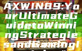 "Discover MAXWIN89: Your Ultimate Guide to Winning Strategies and Gaming Insights"