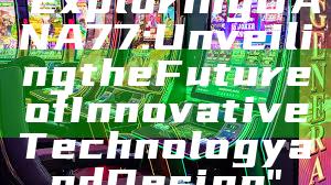 "Exploring DANA77: Unveiling the Future of Innovative Technology and Design"