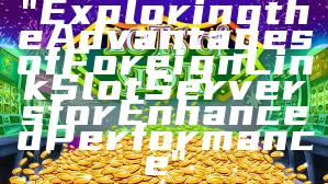 "Exploring the Advantages of Foreign Link Slot Servers for Enhanced Performance"