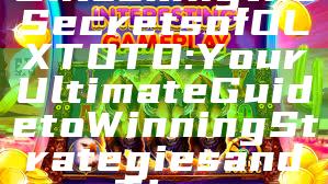 Unlocking the Secrets of OLXTOTO: Your Ultimate Guide to Winning Strategies and Tips