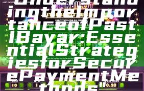 "Understanding the Importance of Pasti Bayar: Essential Strategies for Secure Payment Methods"