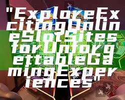 "Explore Exciting Online Slot Sites for Unforgettable Gaming Experiences"