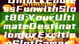 "Unlock Endless Fun with Slot88: Your Ultimate Destination for Exciting Slot Games"