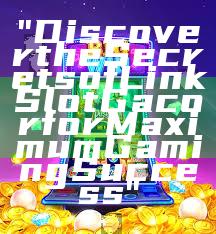 "Discover the Secrets of Link Slot Gacor for Maximum Gaming Success"