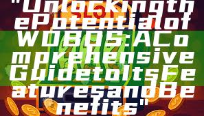 "Unlocking the Potential of WDBOS: A Comprehensive Guide to Its Features and Benefits"