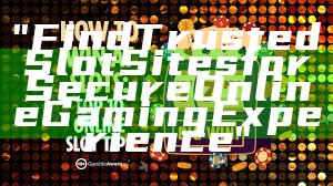"Find Trusted Slot Sites for Secure Online Gaming Experience"