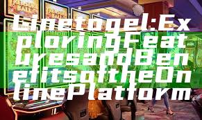 Linetogel: Exploring Features and Benefits of the Online Platform