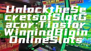Unlock the Secrets of Slot Gacor: Tips for Winning Big in Online Slots
