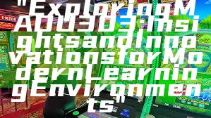 "Exploring MADU303: Insights and Innovations for Modern Learning Environments"