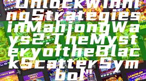 "Unlock Winning Strategies in Mahjong Ways 2: The Mystery of the Black Scatter Symbol"