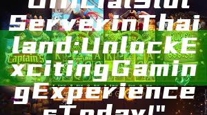 "Official Slot Server in Thailand: Unlock Exciting Gaming Experiences Today!"