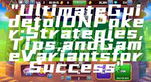 "Ultimate Guide to IDN Poker: Strategies, Tips, and Game Variants for Success"