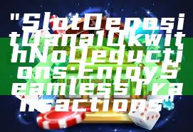 "Slot Deposit Dana 10k with No Deductions: Enjoy Seamless Transactions"