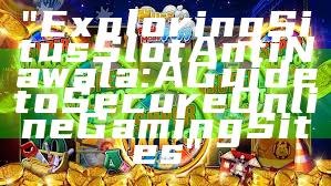 "Exploring Situs Slot Anti Nawala: A Guide to Secure Online Gaming Sites"