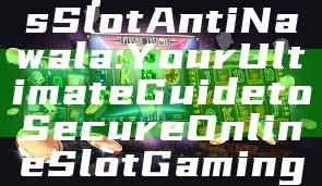 "Explore Situs Slot Anti Nawala: Your Ultimate Guide to Secure Online Slot Gaming"