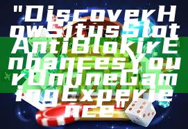"Discover How Situs Slot Anti Blokir Enhances Your Online Gaming Experience"