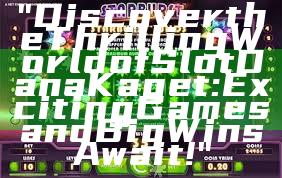 "Discover the Thrilling World of Slot Dana Kaget: Exciting Games and Big Wins Await!"