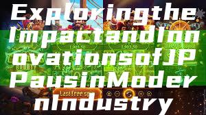 Exploring the Impact and Innovations of JP Paus in Modern Industry