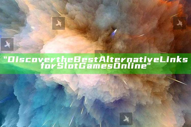 "Discover the Best Alternative Links for Slot Games Online"