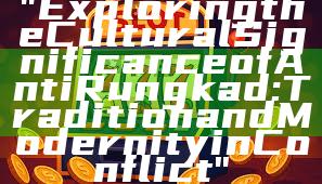 "Exploring the Cultural Significance of Anti Rungkad: Tradition and Modernity in Conflict"