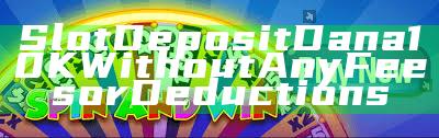 Slot Deposit Dana 10K Without Any Fees or Deductions