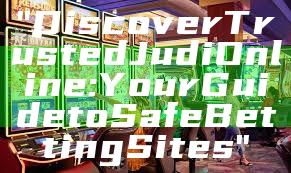 "Discover Trusted Judi Online: Your Guide to Safe Betting Sites"