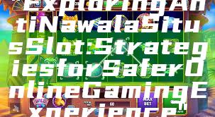 "Exploring Anti Nawala Situs Slot: Strategies for Safer Online Gaming Experience"