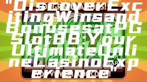 "Discover Exciting Wins and Bonuses at PGSlot88: Your Ultimate Online Casino Experience"