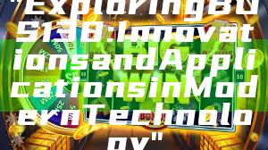 "Exploring BOS138: Innovations and Applications in Modern Technology"