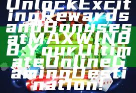 Unlock Exciting Rewards and Bonuses at MAXWIN88: Your Ultimate Online Gaming Destination!