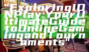 "Exploring IDN Play: Your Ultimate Guide to Online Gaming and Tournaments"