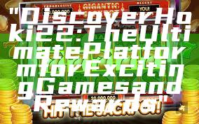 "Discover Hoki22: The Ultimate Platform for Exciting Games and Rewards"