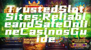 Trusted Slot Sites: Reliable and Safe Online Casinos Guide