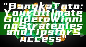"Bangka Toto: Your Ultimate Guide to Winning Strategies and Tips for Success"