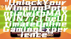 "Unlock Your Winning Potential with MAXWIN77: The Ultimate Online Gaming Experience"