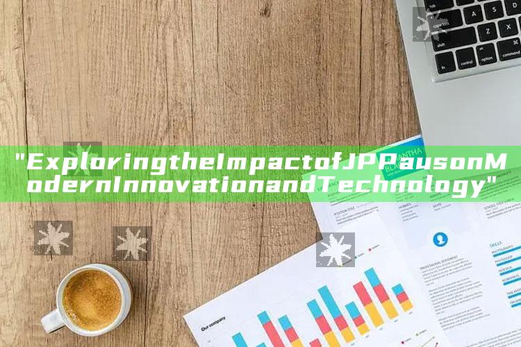 "Exploring the Impact of JP Paus on Modern Innovation and Technology"