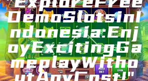 "Explore Free Demo Slots in Indonesia: Enjoy Exciting Gameplay Without Any Cost!"