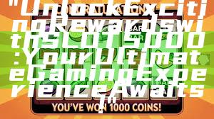 "Unlock Exciting Rewards with SLOT5000: Your Ultimate Gaming Experience Awaits!"