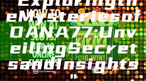 "Exploring the Mysteries of DANA77: Unveiling Secrets and Insights"
