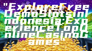 "Explore Free Demo Slots in Indonesia: Experience Top Online Casino Games"