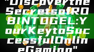 "Discover the Secrets of ROBINTOGEL: Your Key to Successful Online Gaming"
