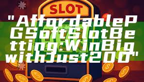 "Affordable PG Soft Slot Betting: Win Big with Just 200"