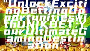 "Unlock Exciting Betting Opportunities with UNIKBET: Your Ultimate Gaming Destination"