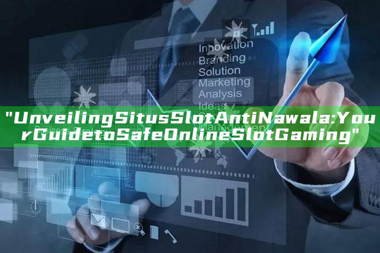 "Unveiling Situs Slot Anti Nawala: Your Guide to Safe Online Slot Gaming"