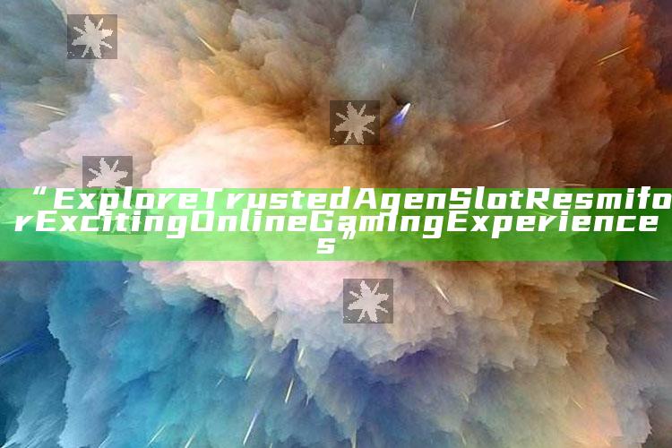 “Explore Trusted Agen Slot Resmi for Exciting Online Gaming Experiences”