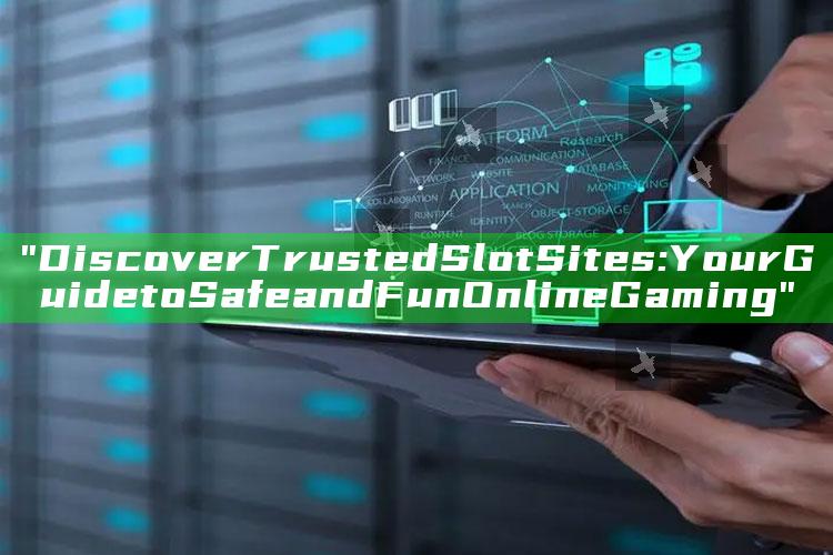 "Discover Trusted Slot Sites: Your Guide to Safe and Fun Online Gaming"