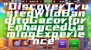 "Discover Trusted Wild Bandito Gacor for Enhanced Gaming Experience"