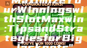 "Maximize Your Winnings with Slot Maxwin: Tips and Strategies for Big Jackpots"