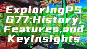 Exploring PSG 77: History, Features, and Key Insights