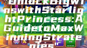 "Unlock Big Wins with Starlight Princess: A Guide to Max Winning Strategies"